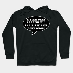 Listen very carefully, I shall say this only once Hoodie